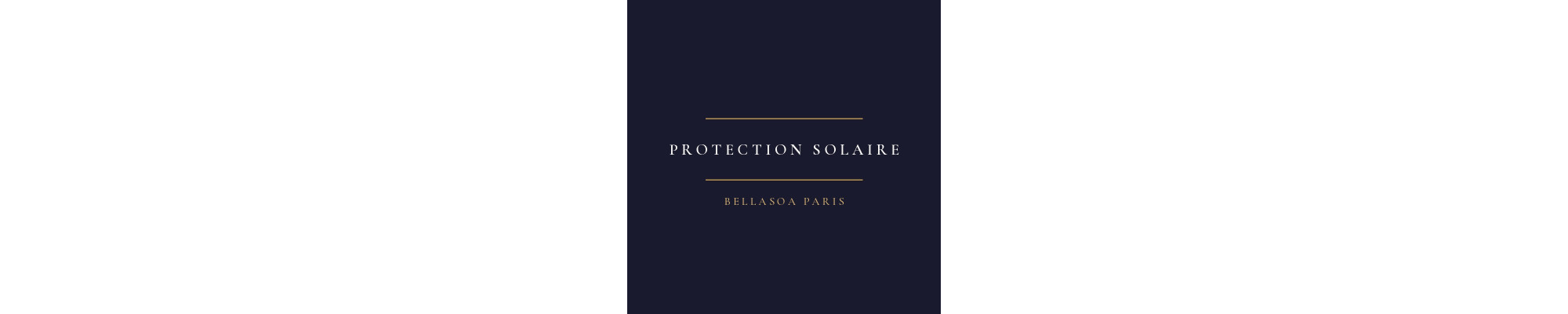 Protection solaire — Solaires — Bellasoa Paris