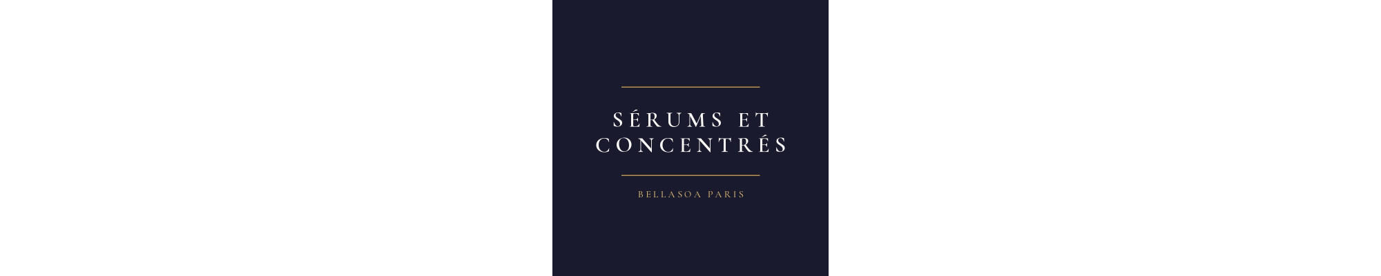 Sérums et concentrés — Soins visage — Bellasoa Paris