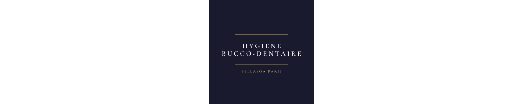 Hygiène bucco-dentaire — Hygiène — Bellasoa Paris