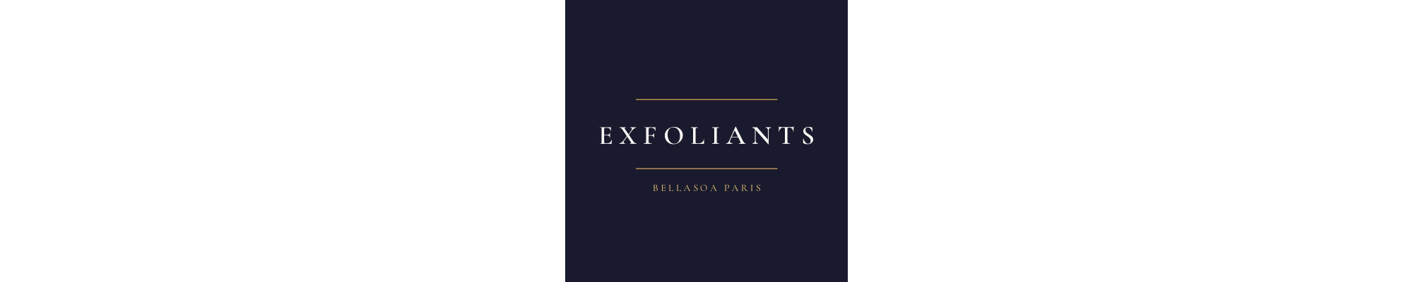 Exfoliants — Soins visage — Bellasoa Paris